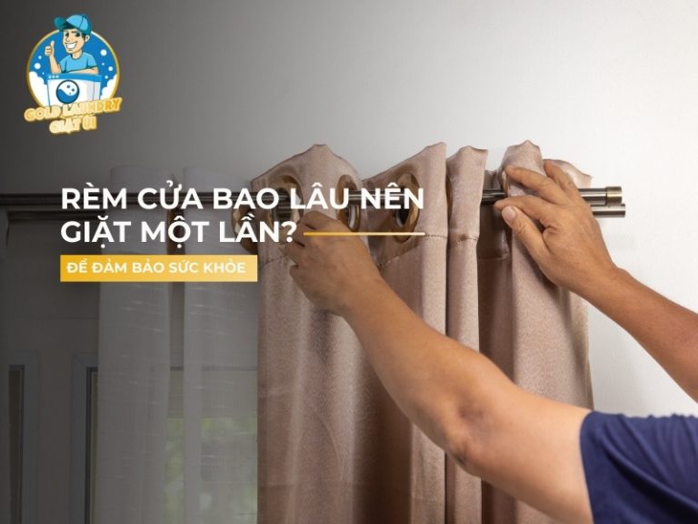 rèm cửa bao lâu nên giặt 1 lần